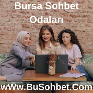 Bursa Sohbet Odaları