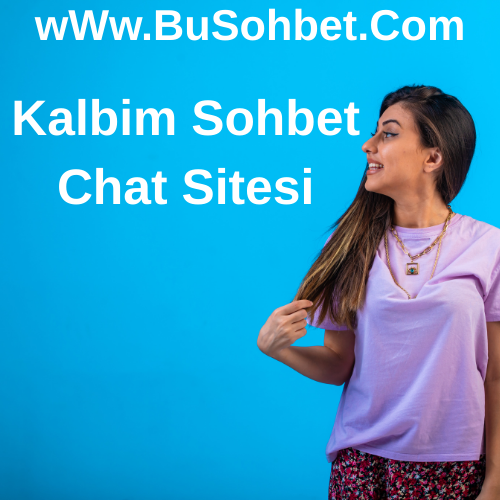 Kalbim Sohbet Odaları - Ücretsiz Kalbim Chat Sitesi