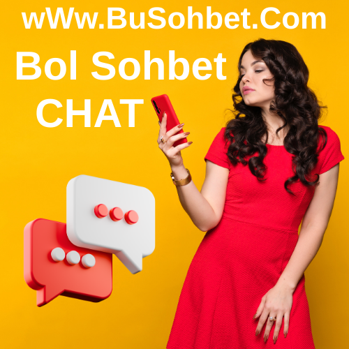Bol Sohbet Odaları - Kayıtsız Bol Chat Sitesi