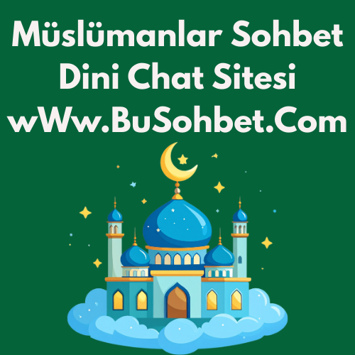 Müslümanlar Sohbet Odaları - Dini Muslumanlar Chat Sitesi